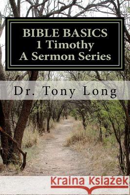 BIBLE BASICS 1 Timothy A Sermon Series Long, Tony 9781475035414 Createspace - książka