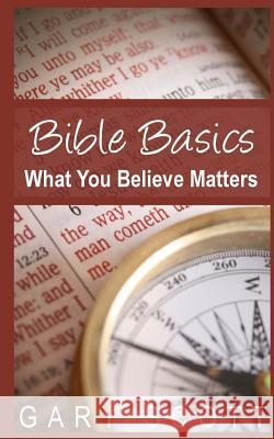 Bible Basics: What You Believe Matters Gary Scott 9781495912962 Createspace - książka