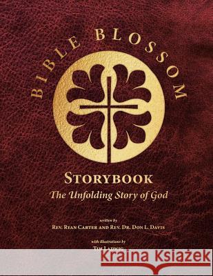 Bible Blossom Storybook: The Unfolding Story of God Don L. Davis Tim Ladwig Ryan Carter 9781629323190 Tumi Press - książka