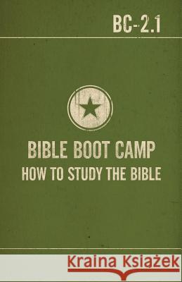 Bible Boot Camp: How to Study the Bible MR C. Michael Patton MR Timothy G. Kimberley 9781456453152 Createspace - książka