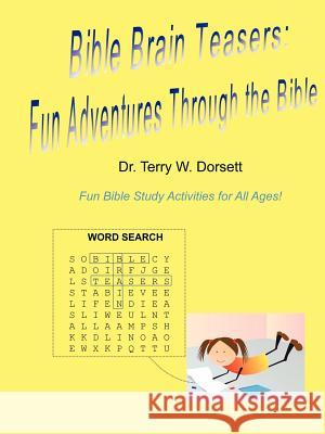 Bible Brain Teasers: Fun Adventures Through the Bible Dr. Terry W. Dorsett 9781257785322 Lulu.com - książka