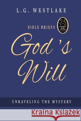 Bible Briefs-God's Will: Unraveling the Mystery L. G. Westlake 9781649496478 Elk Lake Publishing Inc - książka