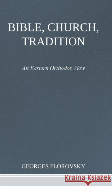 Bible, Church, Tradition: An Eastern Orthodox View Georges Florovsky, Dion McLaren 9780473635909 Crux Press - książka