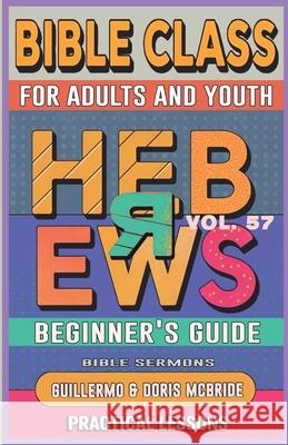 Bible Class for Adults and Youth Beginner's Guide - Hebrews: Practical Lessons Guillermo Dori 9781087884783 Bible Sermons - książka