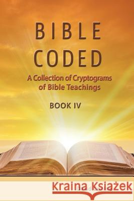 Bible Coded Book IV: A Collection of Cryptograms of Bible Teachings David Conine 9780999375020 Master Press - książka