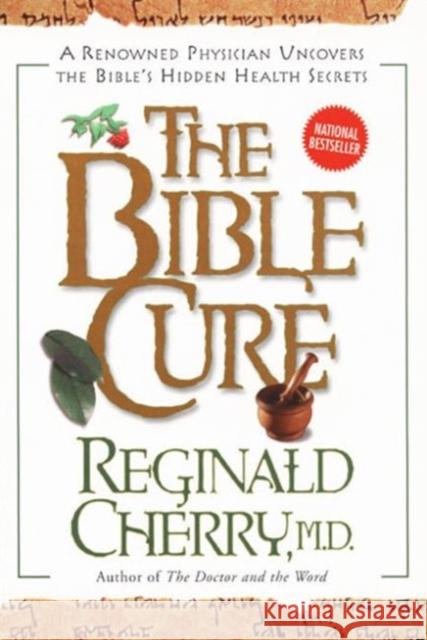 Bible Cure, the PB: A Renowned Physician Uncovers the Bible's Hidden Health Secrets Cherry, Reginald 9780062516152 HarperOne - książka