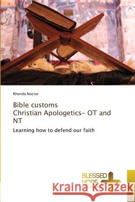 Bible customs Christian Apologetics- OT and NT Rhonda Noctor 9786137988077 Blessed Hope Publishing - książka