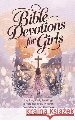 Bible Devotions for Girls: Inspiring Daily Readings to Help Her Grow in Faith, Confidence, and Kindness Publications, Ahoy 9798892965736 Legerum AB - książka