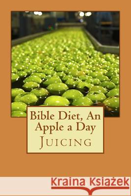 Bible Diet, an Apple a Day: Juicing J. Z. Parker 9781507697108 Createspace - książka