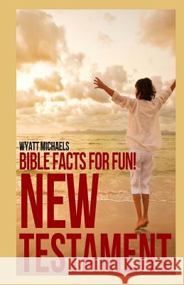 Bible Facts for Fun! New Testament Wyatt Michaels 9781490920191 Createspace - książka