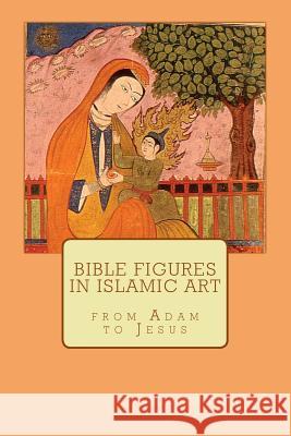 Bible figures in Islamic Art Borg, Marlies Ter 9781468029154 Createspace Independent Publishing Platform - książka