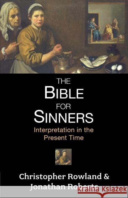 Bible for Sinners, The - Interpretation in the Present Time Rowland, Christopher 9780281058020 SPCK PUBLISHING - książka