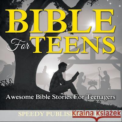 Bible For Teens: Awesome Bible Stories For Teenagers Speedy Publishing LLC 9781681275819 Speedy Publishing Books - książka