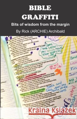 Bible Graffiti: Bits of wisdom from the margin Rick (Archie) Archibald 9781709727580 Independently Published - książka