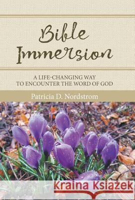 Bible Immersion: A Life-Changing Way to Encounter the Word of God Patricia D Nordstrom 9781973629856 WestBow Press - książka