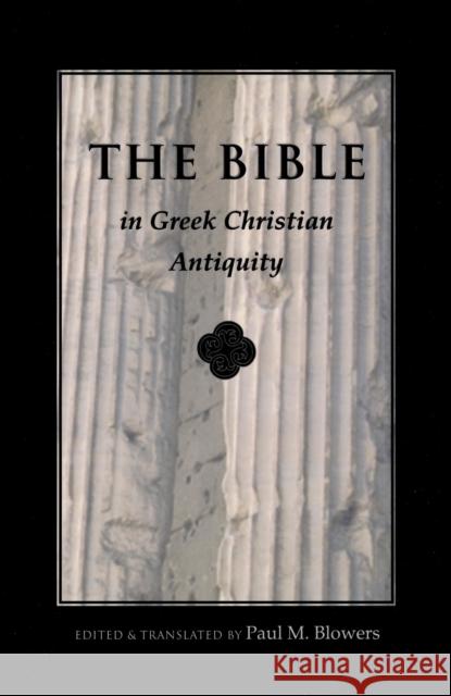 Bible in Greek Christian Antiquity Paul M. Blowers 9780268007027 University of Notre Dame Press - książka