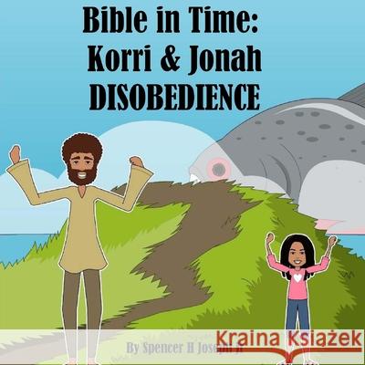 Bible in Time: Korri & Jonah: Obedience Spencer H Joseph, Jr 9781718604421 Createspace Independent Publishing Platform - książka