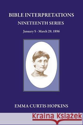 Bible Interpretation Nineteenth Series January 5 - March 29, 1896 Emma Curtis Hopkins 9780945385707 Wisewoman Press - książka