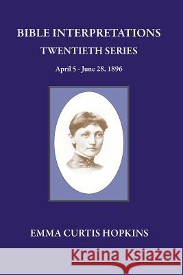 Bible Interpretation Twentieth Series April 5 - June 28, 1896 Emma Curtis Hopkins 9780945385714 Wisewoman Press - książka