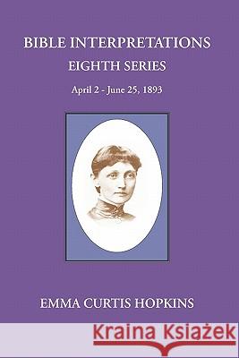 Bible Interpretations Eighth Series April 2-June 25, 1893 Emma Curtis Hopkins Michael Terranova 9780945385585 Wisewoman Press - książka