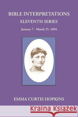 Bible Interpretations Eleventh Series January 7 - March 25, 1894 Emma Curtis Hopkins Michael Terranova 9780945385615 Wisewoman Press - książka