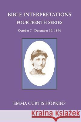 Bible Interpretations Fourteenth Series October 7 - December 30, 1894 Emma Curtis Hopkins Michael Terranova 9780945385646 Wisewoman Press - książka