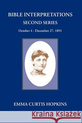 Bible Interpretations Second Series October 4 - December 27, 1891 Emma Curtis Hopkins 9780945385523 Wisewoman Press - książka
