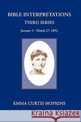 Bible Interpretations Third Series January 3 - March 27, 1892 Emma Curtis Hopkins 9780945385530 Wisewoman Press - książka