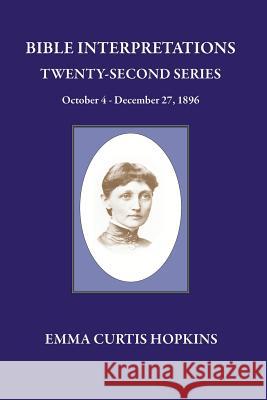 Bible Interpretations Twenty Second Series October 4 - December 27, 1896 Emma Curtis Hopkins 9780945385738 Wisewoman Press - książka