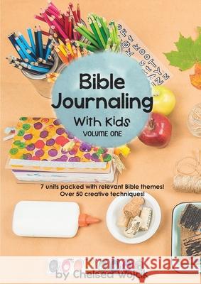 Bible Journaling with Kids Chelsea A. Wojcik 9780692991916 Chelsea Wojcik - książka