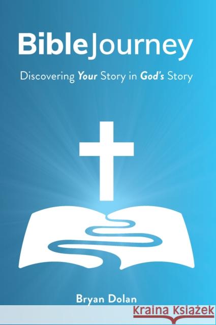 Bible Journey: Discovering Your Story in God's Story Bryan Dolan 9781956370454 Carpenter's Son Publishing - książka