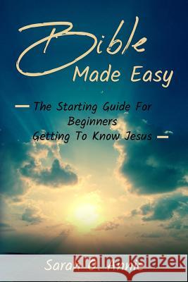 Bible Made Easy: The Starting Guide For Beginners Getting To Know Jesus Christ Sarah O Annie 9781093230079 Independently Published - książka