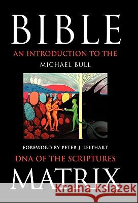 Bible Matrix: An Introduction to the DNA of the Scriptures Michael Bull, Bull 9781449702649 WestBow Press - książka