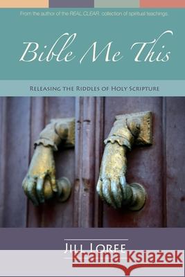Bible Me This: Releasing the Riddles of Holy Scripture Jill Loree 9781519415639 Createspace - książka