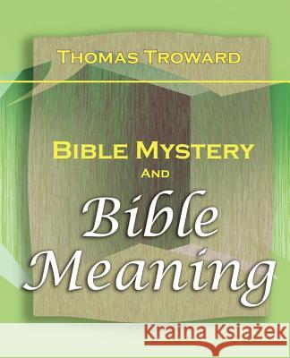 Bible Mystery and Bible Meaning (1913) T Troward 9781594622250 Book Jungle - książka