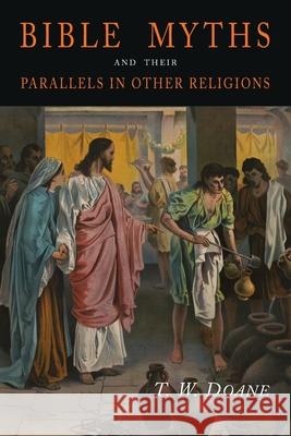 Bible Myths and Their Parallels in Other Religions T. W. Doane 9781684226726 Martino Fine Books - książka