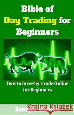Bible of Day Trading for Beginners: How to Invest & Trade Online for Beginners Joseph Dinero 9781542498807 Createspace Independent Publishing Platform - książka