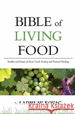 Bible of living food: Studies and Essays on Raw food, Fasting and Natural Healing Kovac, Ladislav 9781449983314 Createspace - książka