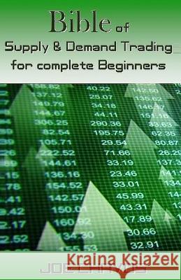 Bible of Supply & Demand Trading for Complete Beginners Joe Chavos 9781542378307 Createspace Independent Publishing Platform - książka