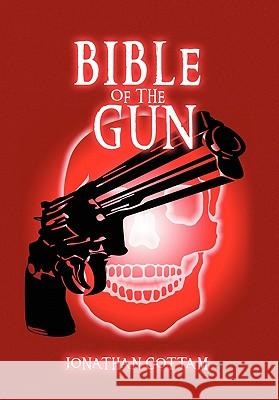 Bible of the Gun Jonathan Cottam 9781450061049 Xlibris Corporation - książka
