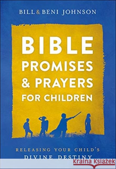 Bible Promises and Prayers for Children: Releasing Your Child's Divine Destiny Bill Johnson Beni Johnson 9780800762124 Chosen Books - książka