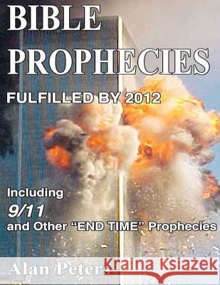 Bible Prophecies Fulfilled - 2012 Alan R. Peters 9781478102694 Createspace - książka