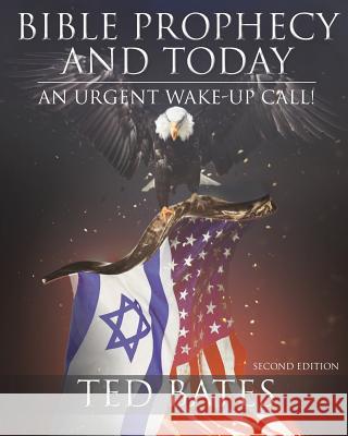 Bible Prophecy and Today: An Urgent Wake-Up Call! Ted Bates 9781645591573 Covenant Books - książka