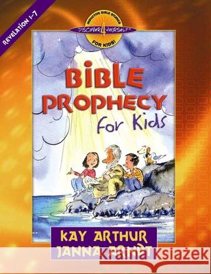 Bible Prophecy for Kids: Revelation 1-7 Kay Arthur Janna Arndt 9780736915274 Harvest House Publishers - książka