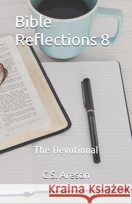 Bible Reflections 8: The Devotional C. S. Areson 9781704050928 Independently Published - książka