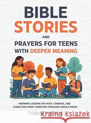 Bible Stories and Prayers for Teens With Deeper Meaning: Inspiring Lessons on Faith, Courage, and Character Every Christian Teenager Should Know Tobias Wright 9781806472413 High Value Audiobooks - książka