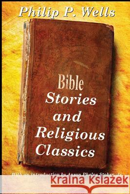 Bible Stories and Religious Classics Philip P. Wells Jr. Anson Phelps Stokes  9781627554428 Black Curtain Press - książka