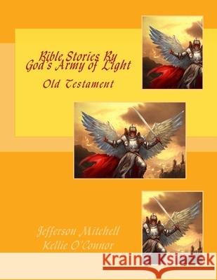 Bible Stories By God's Army of Light: Old Testament God's Army O Jefferson Wade Mitchell 9781514127599 Createspace Independent Publishing Platform - książka