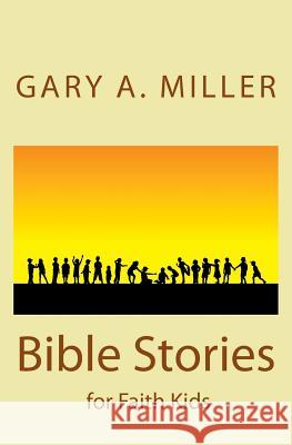 Bible Stories for Faith Kids Gary a. Miller 9781463724900 Createspace - książka