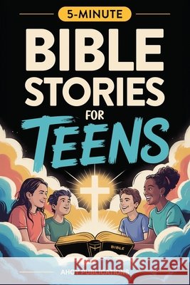 Bible Stories for Teens: Christian Lessons, Biblical Truths, and Prayers to Help Teenagers Grow Strong in Faith Publications, Ahoy 9798892965026 Legerum AB - książka